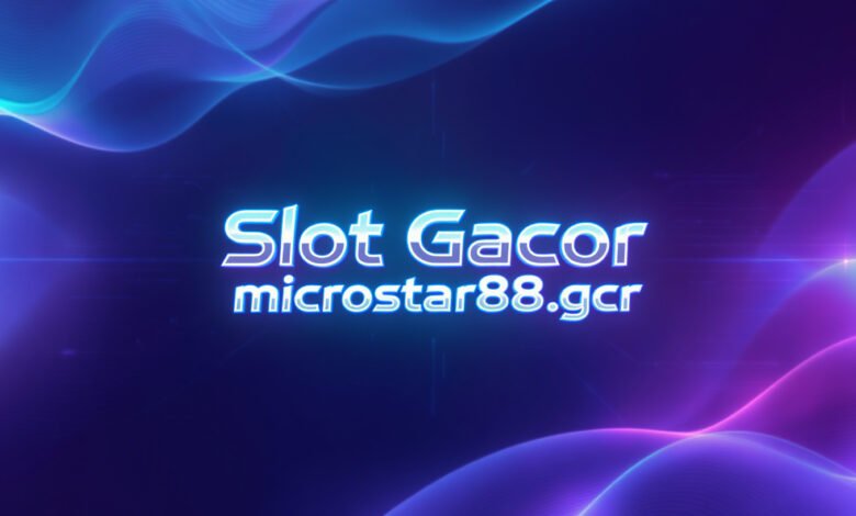 Slot Gacor microstar88.gcr